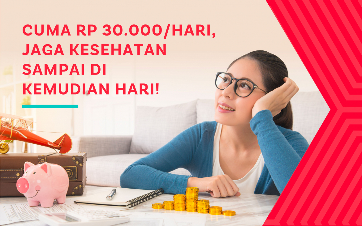 Cukup Rp 30.000/Hari, Jaga Kesehatan Sampai di Kemudian Hari!