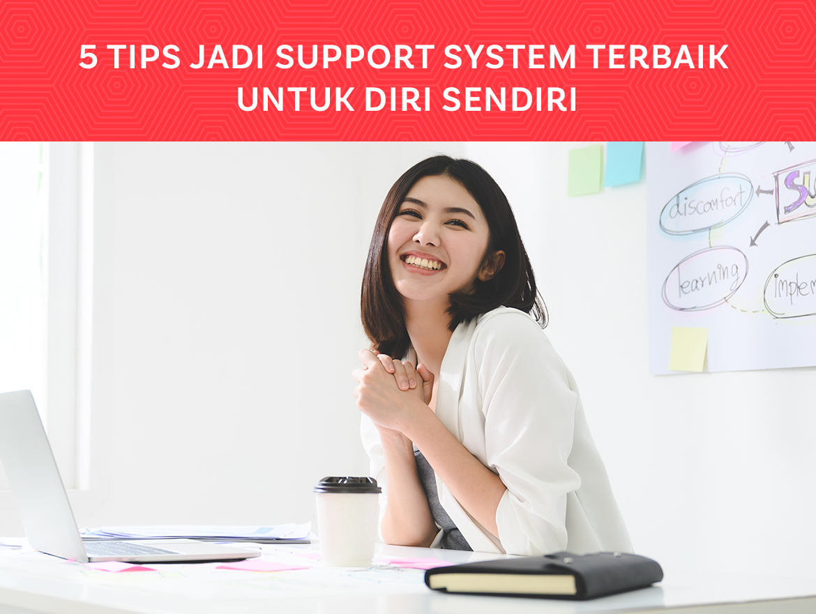 5 Tips Jadi Support System Terbaik untuk Diri Sendiri