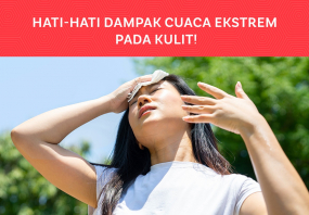 Hati-hati Dampak Cuaca Ekstrem pada Kulit!